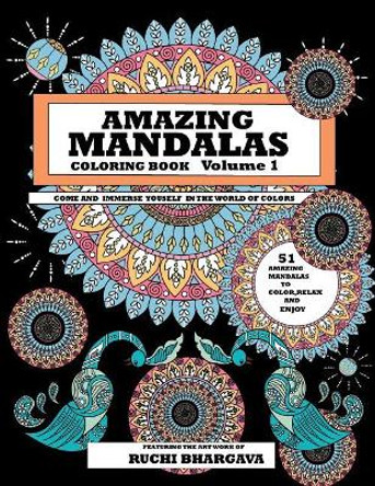 Amazing Mandalas: Amazing Mandalas Coloring Book Volume 1 by Ruchi Bhargava 9781986106085