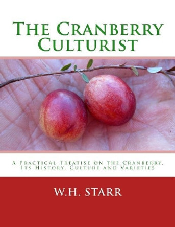 The Cranberry Culturist: A Practical Treatise on the Cranberry, Its History, Culture and Varieties by Roger Chambers 9781987574814
