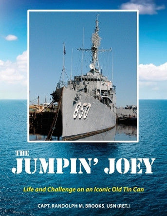 The Jumpin' Joey: Life and Challenge on an Iconic Old Tin Can by Randolph M Brooks 9781955295345