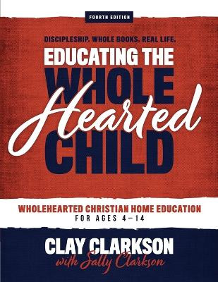 Educating the Wholehearted Child by Sally Clarkson 9781888692327