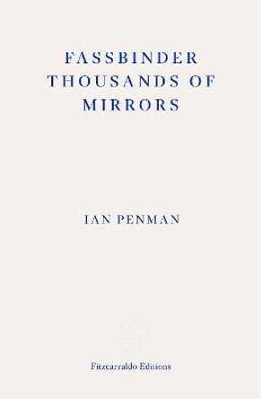 Fassbinder Thousands of Mirrors by Ian Penman