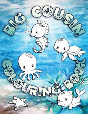 Big Cousin Colouring Book: Perfect For Big Cousins Ages 2-6: Cute Gift Idea for Toddlers, Colouring Pages for Ocean and Sea Creature Loving Kids by Ocean Press Creative 9781700969040