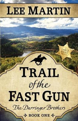 Trail of the Fast Gun: The Darringer Brothers Book One, Large Print Edition by Lee Martin 9781952380501