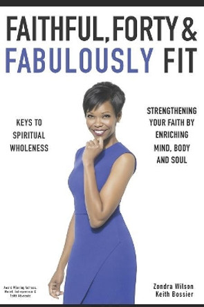 Faithful, Forty & Fabulously Fit: Keys To Spiritual Wholeness by Keith P Bossier 9781794127999