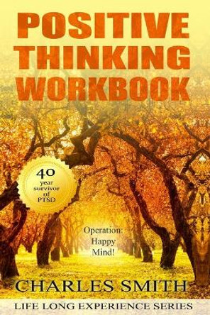 Positive Thinking Workbook (Black & White version): Operation: Happy Mind by Charles Smith 9781707700493