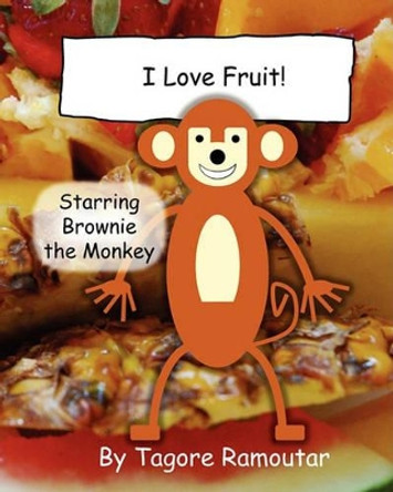 I Love Fruit!: Starring Brownie the Monkey by Tagore Ramoutar 9781907837210