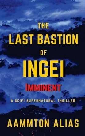 The Last Bastion of Ingei: Imminent - Special Edition by Aammton Alias 9781540539298