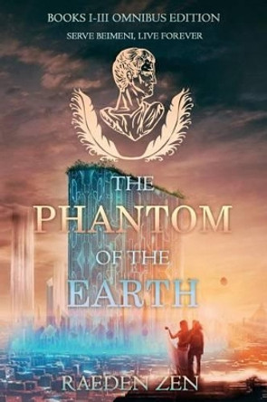 The Phantom of the Earth (Books 1-3 Omnibus Edition) by Raeden Zen 9781493735709