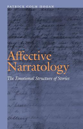 Affective Narratology: The Emotional Structure of Stories by Patrick Colm Hogan