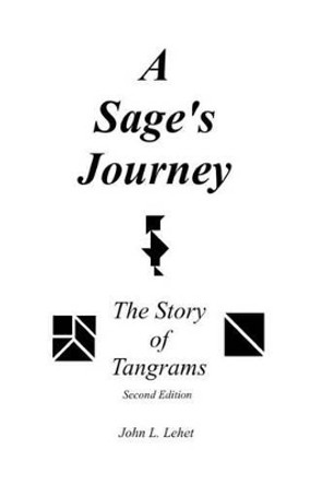 A Sage's Journey: The Story of Tangrams by John L Lehet 9781482697353