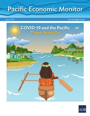 Pacific Economic Monitor - August 2023: COVID-19 and the Pacific Three Years On by Asian Development Bank 9789292702700