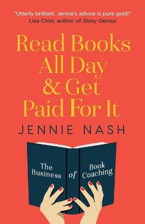 Read Books All Day and Get Paid for It: The Business of Book Coaching by Jennie Nash 9781733251105