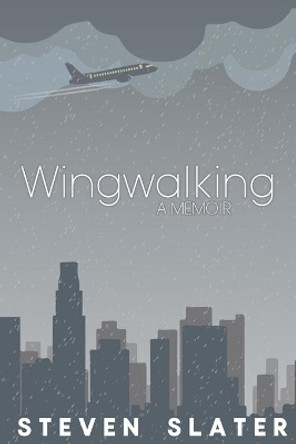 Wingwalking: A Memoir by Steven Slater 9781678119034