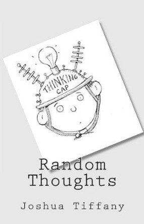 Random Thoughts by Joshua R Tiffany 9781481267342