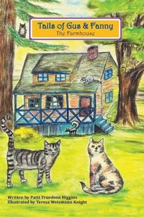 Tails of Gus & Fanny: The Farmhouse by Teresa Weismann Knight 9781492872177