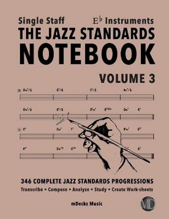 The Jazz Standards Notebook Vol. 3 Eb Instruments - Single Staff: 346 Complete Jazz Standards Progressions by Mario Cerra 9798653261954