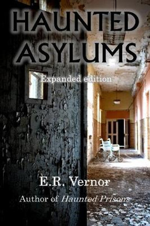 Haunted Asylums by E R Vernor 9781979079006