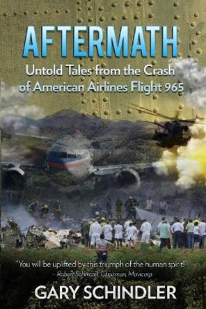 AFTERMATH Untold Tales from the Crash of American Airlines Flight 965 by Gary Schindler 9798677873584
