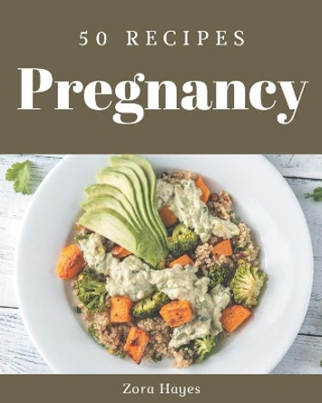 50 Pregnancy Recipes: Start a New Cooking Chapter with Pregnancy Cookbook! by Zora Hayes 9798677945670