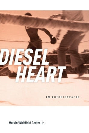 Diesel Heart: An Autobiography by Melvin Carter Jr 9781681341255
