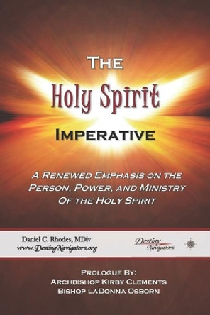 The Holy Spirit Imperative: A Renewed Emphasis on the Person, Power, and Ministry of the Holy Spirit by Daniel C Rhodes 9798681761426