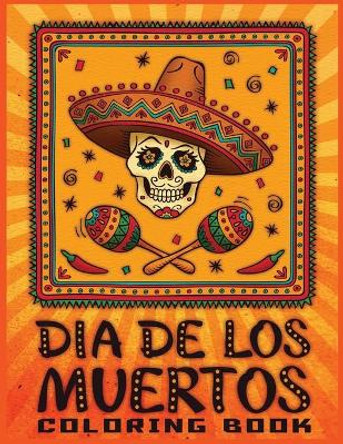 dia de los Muertos coloring book: 30+ Mindful Designs for Adults Relaxation Featuring Fun Day of the Dead Sugar Skull Designs and Easy Patterns for Relaxation by Jane Adult Press 9798691624728