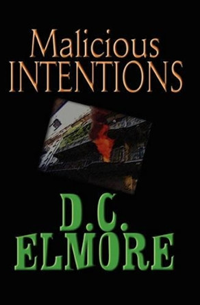 Malicious Intentions by D C Elmore 9781419609640