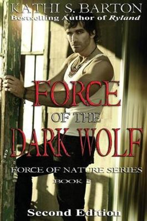 Force of the Dark Wolf: Force of Nature Series by Kathi S Barton 9781938243899