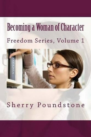 Becoming a Woman of Character by Sherry Poundstone 9781515122586