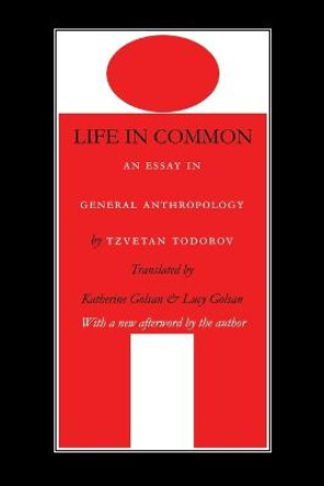 Life in Common: An Essay in General Anthropology by Tzvetan Todorov