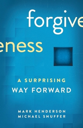 Forgiveness: A Surprising Way Forward by Mark Henderson 9798986721101