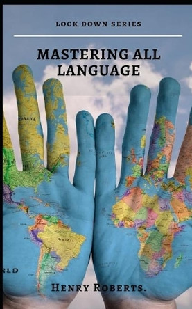 Mastering all languages: Unorthodox secrets to learning a foreign language by Henry Roberts 9798643314189