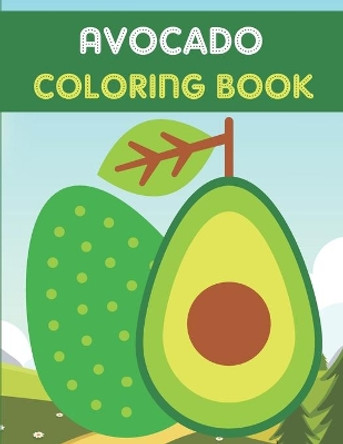 Avocado Coloring Book: This Book has Amazing Avocado Stress Relief and Relaxing Coloring Pages by Adiba Publishing House 9798727556320