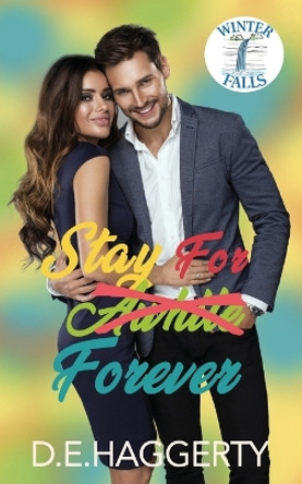 Stay For Forever: a movie star small town romantic comedy by D E Haggerty 9798987854259