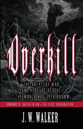 Overkill: Romans 6: Death To Sin - The First Resurrection by Joseph Walker 9798724567794