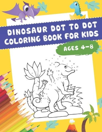 DINOSAUR Dot to Dot Coloring Book For Kids Ages 4-8: Numbers 1-25 -50 Dinosaurs Coloring Book For Kids by The Nguyen 9798739458926