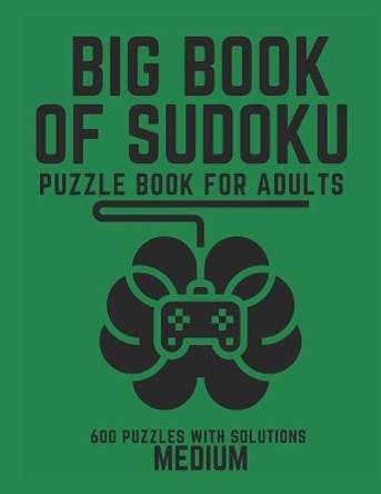 Big Book of Sudoku: Sudoku Puzzle Book For Adults with Solutions, Medium Sudoku, Sudoku 600 Puzzles by Creative Quotes 9798744738211