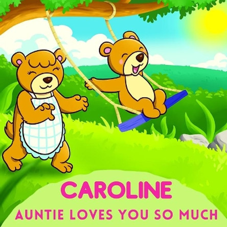 Caroline Auntie Loves You So Much: Aunt & Niece Personalized Gift Book to Cherish for Years to Come by Sweetie Baby 9798747746039