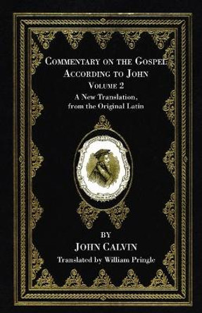 Commentary on the Gospel According to John, Volume 2 by John Calvin 9781666733051