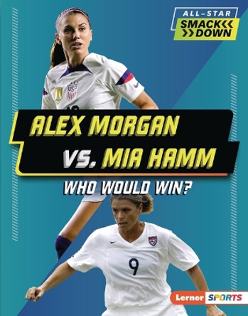 Alex Morgan vs. Mia Hamm: Who Would Win? by Josh Anderson 9798765610282
