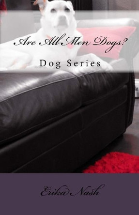 Are All Men Dogs?: Dog Series by Erika Nash 9781726360371