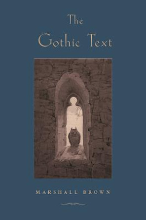 THE GOTHIC TEXT by Marshall Brown