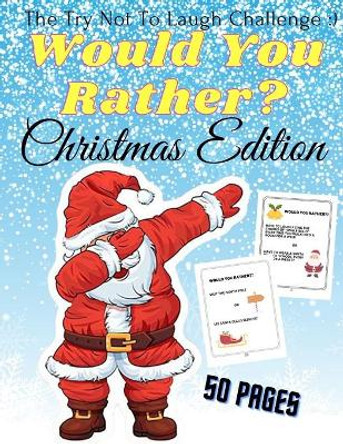 Would You Rather Christmas Edition The Try Not To Laugh: A Fun For The Family in Christmas Activity Book For Girls And Boys Ages 6-12 by Golden Luna 9798560739003