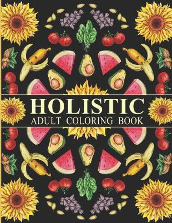 Holistic Adult Coloring Book: Inspired By The Most Popular Natural Remedies by Holistic Sage 9798557296014