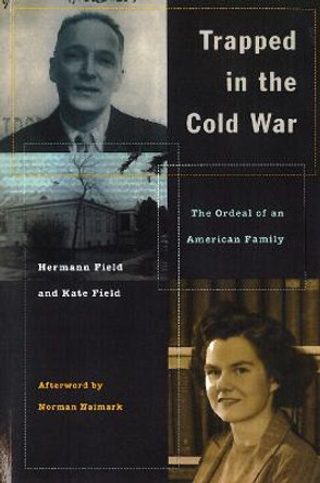 Trapped in the Cold War: The Ordeal of an American Family by Hermann H. Field