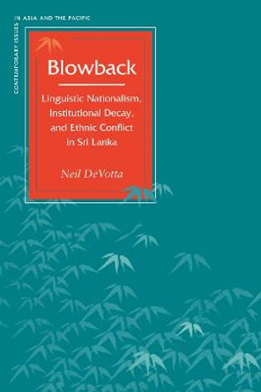 Blowback: Linguistic Nationalism, Institutional Decay, and Ethnic Conflict in Sri Lanka by Neil DeVotta