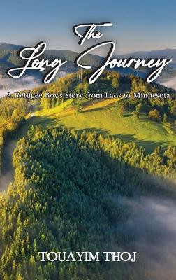 The Long Journey: A Refugee Boy's Story from Laos to Minessota by Touayim Thoj 9798886401400