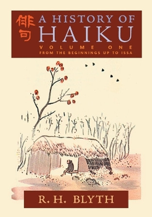A History of Haiku (Volume One): From the Beginnings up to Issa by R H Blyth 9798886770018
