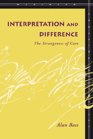 Interpretation and Difference: The Strangeness of Care by Alan Bass