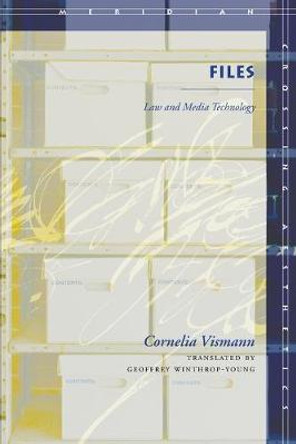 Files: Law and Media Technology by Cornelia Vismann